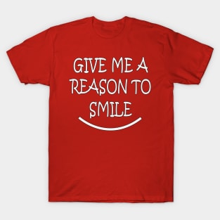 Give Me A Reason To Smile by Basement Mastermind T-Shirt